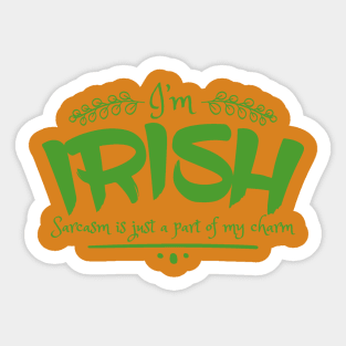 I'm Irish - Sarcasm is just a part of my charm Sticker